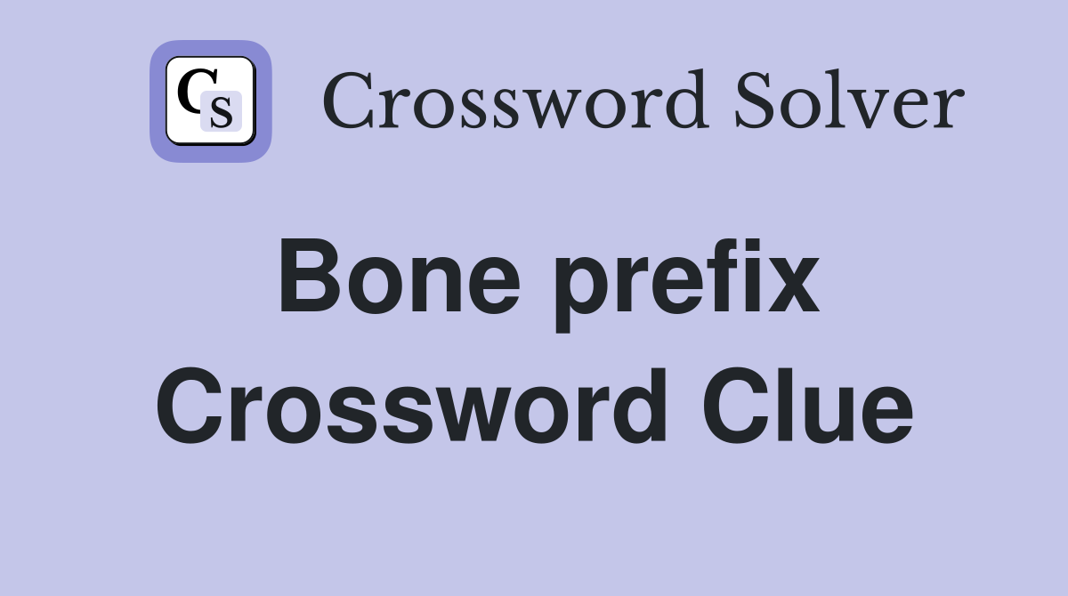 Bone prefix Crossword Clue Answers Crossword Solver
